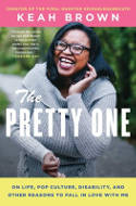Cover image of book The Pretty One: On Life, Pop Culture, Disability, and Other Reasons to Fall in Love With Me by Keah Brown