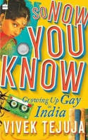 Cover image of book So Now You Know: A Memoir of Growing Up Gay in India by Vivek Tejuja