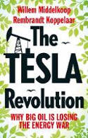 Cover image of book The Tesla Revolution: Why Big Oil is Losing the Energy War by Willem Middelkoop and Rembrandt Koppelaar 
