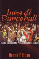 Cover image of book Inna Di Dancehall: Popular Culture and the Politics of Identity in Jamaica by Donna P. Hope