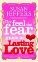 Cover image of book The Feel the Fear Guide to Lasting Love: How to Create a Superb Relationship for Life by Susan Jeffers