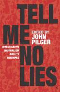 Cover image of book Tell Me No Lies: Investigative Journalism and Its Triumphs by John Pilger (editor)
