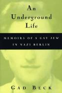 Cover image of book An Underground Life: Memoirs of a Gay Jew in Nazi Berlin by Gad Beck