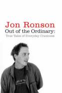 Cover image of book Out of the Ordinary: True Tales of Everyday Craziness by Jon Ronson