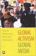 Cover image of book Global Activism, Global Media by Wilma de Jong, Martin Shaw and  Neil Stammers