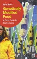 Cover image of book Genetically Modified Food: A Short Guide for the Confused by Andy Rees