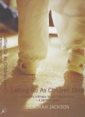 Cover image of book Letting Go As Children Grow: From Early Intimacy to Full Independence - a Parent