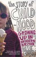 Cover image of book The Story of Childhood: Growing Up in Modern Britain by Libby Brooks 