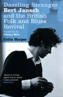 Cover image of book Dazzling Stranger; Bert Jansch and the British Folk and Blues Revival by Colin Harper 