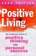 Cover image of book Positive Living: The Complete Guide to Positive Thinking and Personal Success by Vera Peiffer