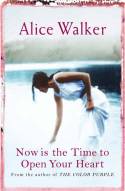 Cover image of book Now is the Time to Open Your Heart by Alice Walker