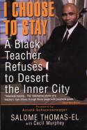 Cover image of book I Choose to Stay: A Black Teacher Refuses to Desert the Inner City by Salome Thomas-El with Cecil Murphey