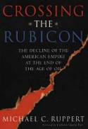 Cover image of book Crossing the Rubicon: The Decline of the American Empire at the End of the Age of Oil by Michael C. Ruppert