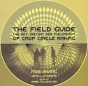 Cover image of book The Field Guide: The Art, History and Philosophy of Crop Circle Making by Rob Irving and John Lundberg