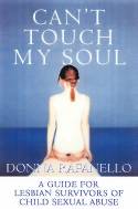 Cover image of book Can't Touch My Soul: A Guide for Lesbian Survivors of Child Sexual Abuse by Donna Rafanello 