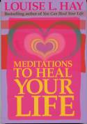 Cover image of book Meditations to Heal Your Life by Louise L. Hay