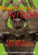 Cover image of book Deconstructing Tyrone: A New Look at Black Masculinity in the Hip-Hop Generation by Natalie Hopkinson and Natalie Y. Moore 