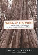 Cover image of book Taking Up the Runes: A Complete Guide to Using Runes in Spells, Rituals, Divination, and Magic. by Diana L. Paxson