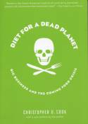 Cover image of book Diet for a Dead Planet: How the Food Industry Is Killing Us by Christopher D. Cook