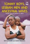 Tommy Boys, Lesbian Men and Ancestral Wives: Female same-sex practices in Africa by Ruth Morgan & Saskia Wieringa