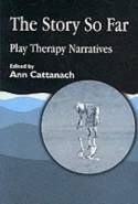 Cover image of book The Story So Far: Play Therapy Narratives by Ann Cattanach (editor) 