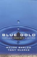 Cover image of book Blue Gold: The Battle Against Corporate Theft of the World by Maude Barlow and Tony Clarke 