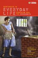 Cover image of book Sentenced to Everyday Life: Feminism and the Housewife by Lesley Johnson & Justine Lloyd