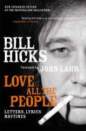 Cover image of book Bill Hicks: Love all the People - Letters, Lyrics, Routines by Bill Hicks