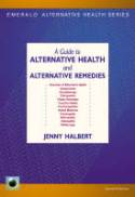 Cover image of book A Guide to Alternative Health and Alternative Remedies by Jenny Halbert