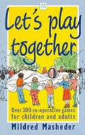 Cover image of book Let's Play Together: Over 300 Co-operative Games for Children and Adults by Mildred Masheder 