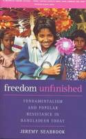 Cover image of book Freedom Unfinished: Fundamentalism and Popular Resistance in Bangladesh Today by Jeremy Seabrook 