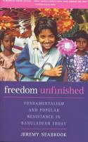 Cover image of book Freedom Unfinished: Fundamentalism and Popular Resistance in Bangladesh Today by Jeremy Seabrook 