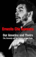 Cover image of book Our America and Theirs: Kennedy and the Alliance for Progress - The Debate at the Punta del Este by Ernesto Che Guevara