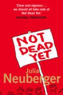 Cover image of book Not Dead Yet: A Manifesto for Old Age by Julia Neuberger