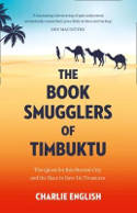 Cover image of book The Book Smugglers of Timbuktu: The Quest for This Storied City and the Race to Save its Treasures by Charlie English
