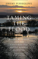 Cover image of book Taming the Flood: Rivers, Wetlands and the Centuries-Old Battle Against Flooding by Jeremy Purseglove