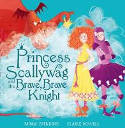 Cover image of book Princess Scallywag and the Brave, Brave Knight by Mark Sperring, Illustrated by Claire Powell