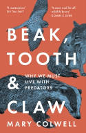 Cover image of book Beak, Tooth and Claw: Why We Must Live with Predators by Mary Colwell