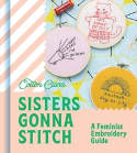 Cover image of book Sisters Gonna Stitch: A Feminist Embroidery Guide by Cotton Clara