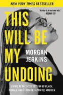 Cover image of book This Will Be My Undoing: Living at the Intersection of Black, Female, & Feminist in (White) America by Morgan Jerkins