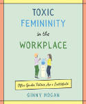 Cover image of book Toxic Femininity in the Workplace: Office Gender Politics Are a Battlefield by Ginny Hogan