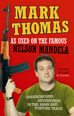 Cover image of book As Used on the Famous Nelson Mandela: Underground Adventures in the Arms and Torture Trade by Mark Thomas 