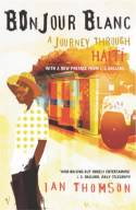 Cover image of book Bonjour Blanc: A Journey Through Haiti by Ian Thomson