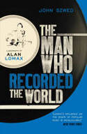 Cover image of book The Man Who Recorded the World: A Biography of Alan Lomax by John Szwed