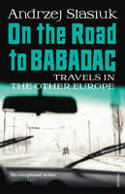 Cover image of book On the Road to Babadag: Travels in the Other Europe by Andrzej Stasiuk