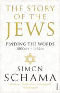 Cover image of book The Story of the Jews: Finding the Words (1000 BCE - 1492) by Simon Schama