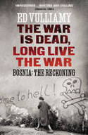 Cover image of book The War is Dead, Long Live the War: Bosnia: the Reckoning by Ed Vulliamy