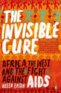 Cover image of book Invisible Cure: Africa, the West and the Fight Against AIDS by Helen Epstein