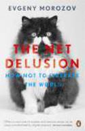 Cover image of book The Net Delusion: How Not to Liberate The World by Evgeny Morozov 