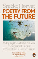 Cover image of book Poetry from the Future: Why a Global Liberation Movement Is Our Civilisation's Last Chance by Srecko Horvat 